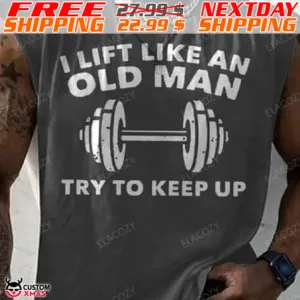 I Lift Like An Old Man Try To Kêp Up Shirt