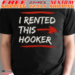 I Rented This Hooker Shirt