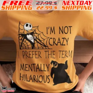Jack Skellington I Am Not Crazy I Prefer The Term Mentally Hilarious Shirt