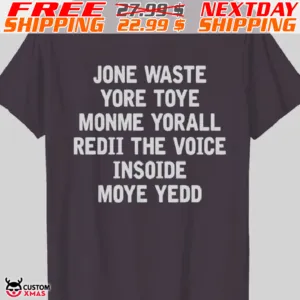 Jone Waste Yore Toye Monme Yorall Redii The Voice Insoide Moye Yedd Shirt