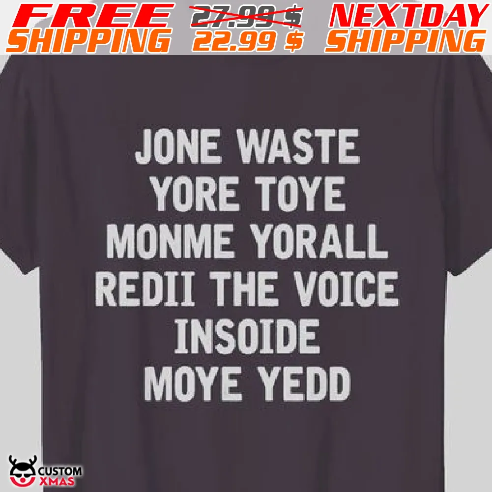 Jone Waste Yore Toye Monme Yorall Redii The Voice Insoide Moye Yedd Shirt1
