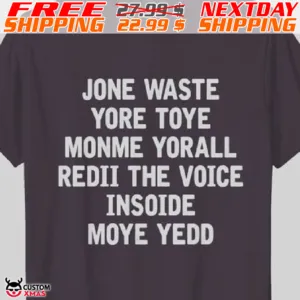 Jone Waste Yore Toye Monme Yorall Redii The Voice Insoide Moye Yedd Shirt1