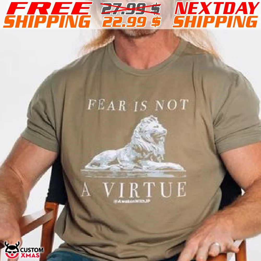 Lion Fear Is Not A Virtue Shirt