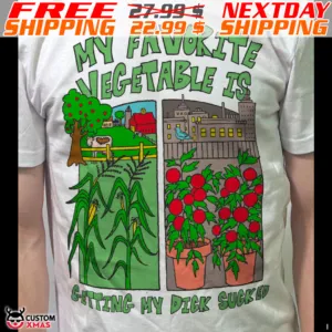 My Favorite Vegetable Is Getting My Dick Sucked Shirt