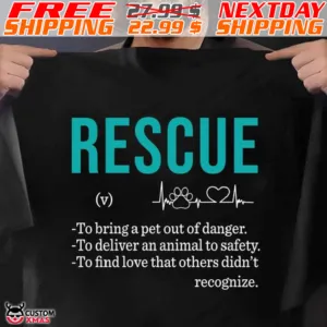 Rescue Paw Heartbeat To Bring A Pet Out Of Danger To Deliver An Animal To Safety To Find Love That Others Didn't Recognize Shirt