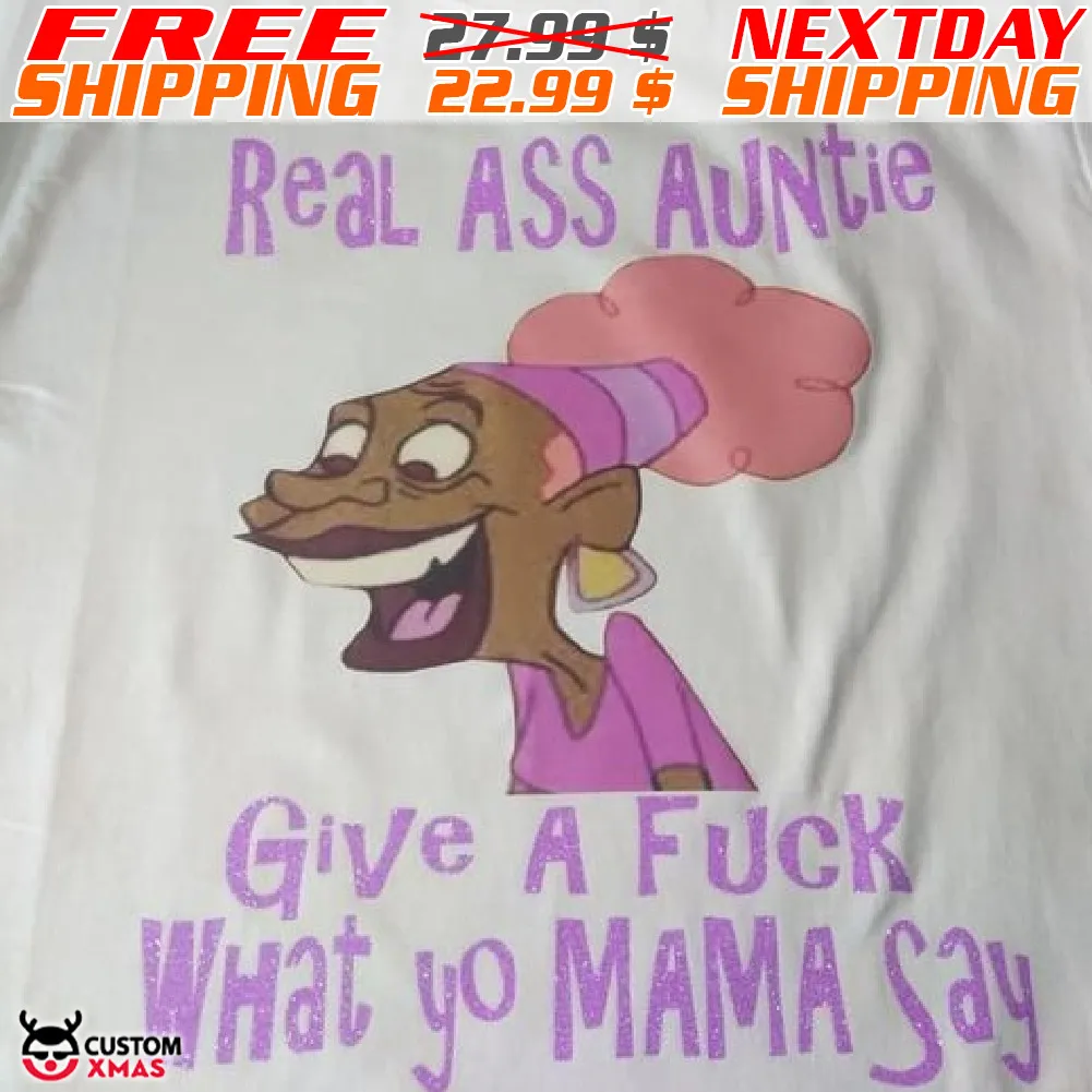 Sista Spice Real Ass Auntie Give A Fuck What Yo Mama Say Shirt