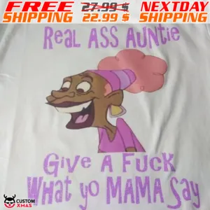 Sista Spice Real Ass Auntie Give A Fuck What Yo Mama Say Shirt