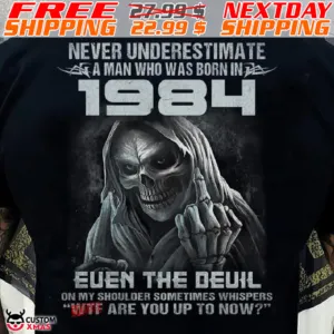 Skeleton Never Underestimate A Man Who Was Born In 1984 Even The Devil On My Shoulder Sometimes Whispers Wtf Are You Up To Np Shirt