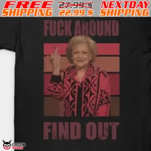 Betty White Fuck Around Find Out Shirt