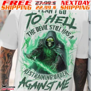 Death I Can Not Go To Hell The Devil Still Has A Restraining Order Against Me Shirt