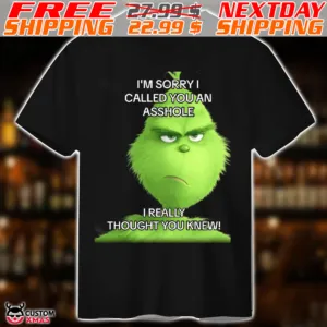 Grinch I Am Sorry I Called You An Asshole I Really Thought You Knew Shirt