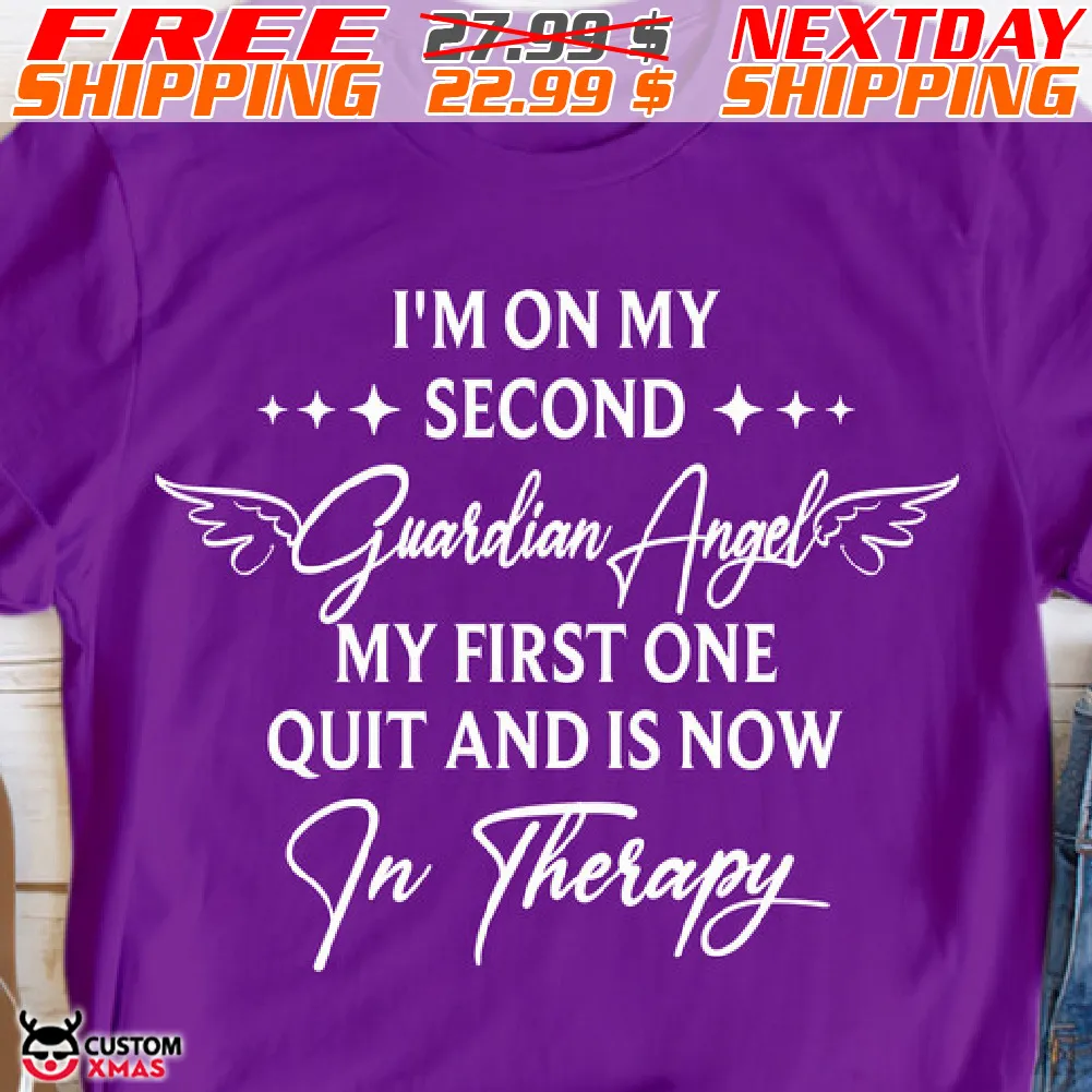 I Am On My Second Guardian Angel My First One Quit And Is Now In Therapy Shirt
