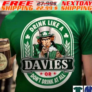 Drink Like A Davies Or Do Not Drink At All St Patrick Day Shirt