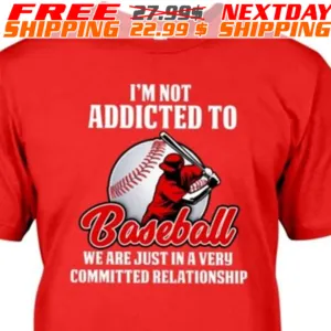 I Am Not Addicted To Baseball We Are Just In A Very Committed Relationship Shirt