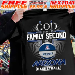 God First Family Second Then Arizona Wildcats Ncaa Basketball 2024 Shirt