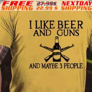 I Like Beer And Guns And Maybe 3 People Shirt