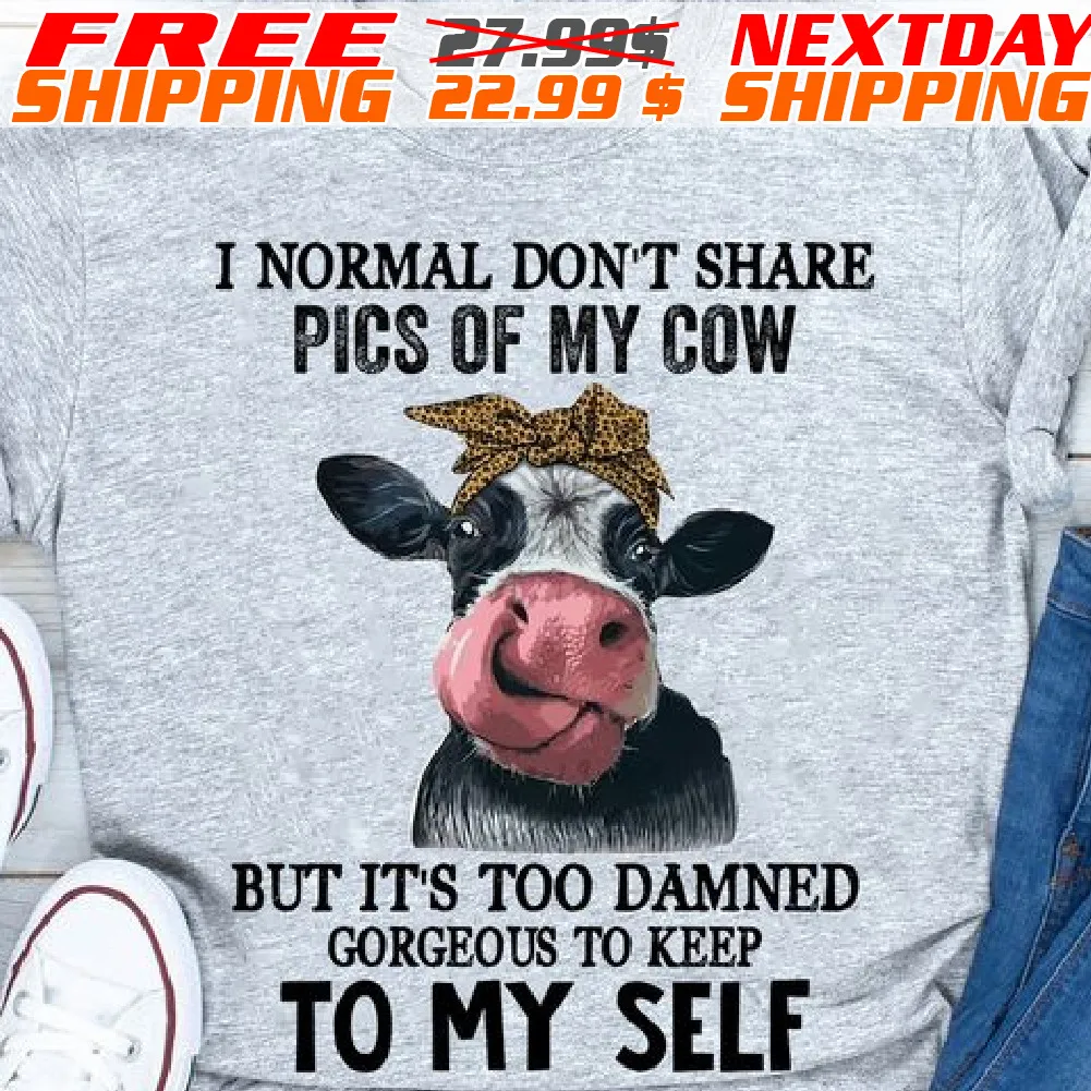 I Normal Do Not Share Pics Of My Cow But It Is Too Damned Gorgeous To Keep To My Self Shirt