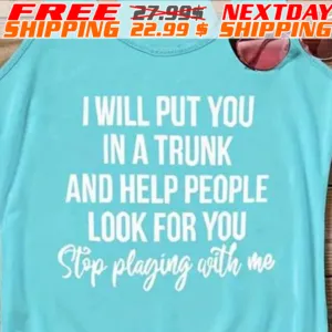 I Will Put You In A Trunk And Help People Look For You Stop Playing With Me Shirt1