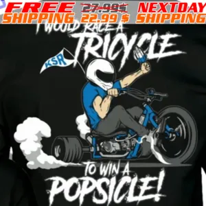 I Would Race A Tricycle To Win A Popsicle Shirt
