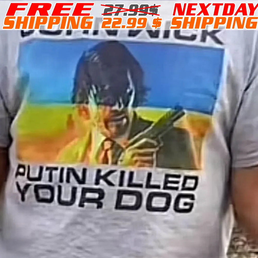 John Wick Putin Killed Your Dog Shirt