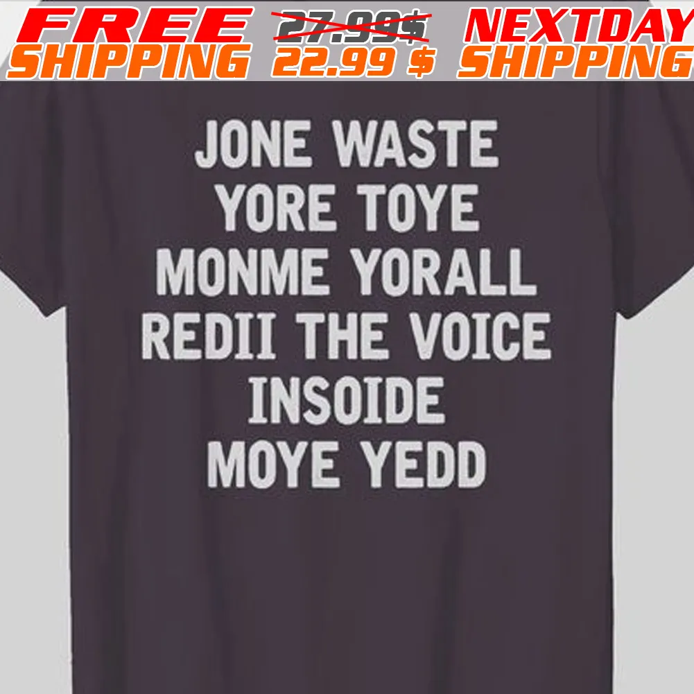 Jone Waste Yore Toye Monme Yorall Redii The Voice Insoide Moye Yedd Shirt
