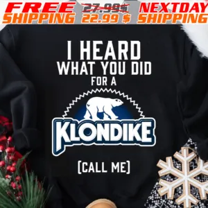 Kodiak Bear I Hearo What You Did For A Klondike Call Me Shirt