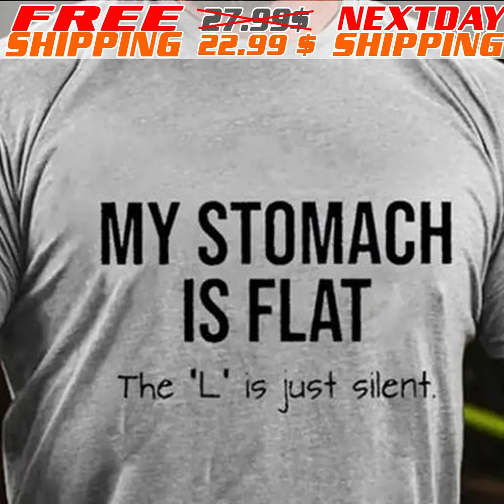 My Stomach Is Flat The L is Just Silent Shirt