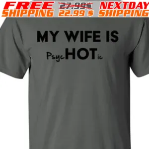 My Wife Is Psychotic Shirt