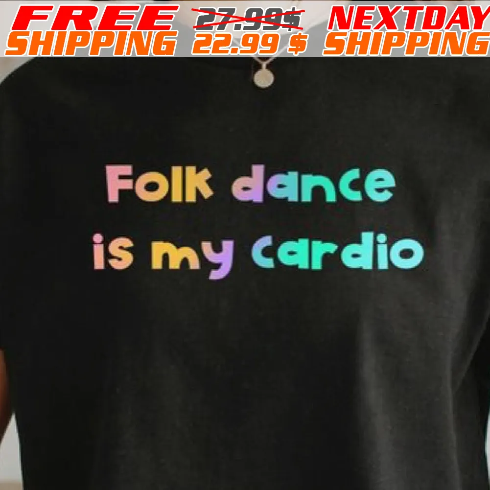 Folk Dance Is My Cardio Shirt