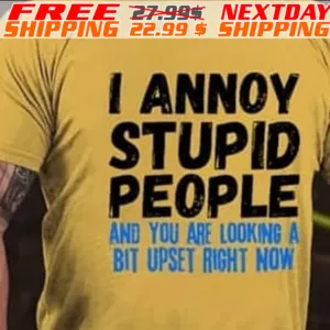 I Annoy Stupid People And You Are Looking A Bit Upset Right Now Shirt