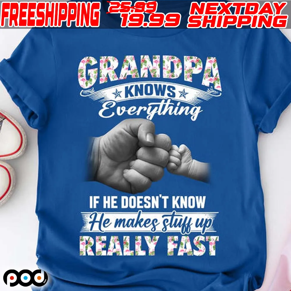 Hand Grandpa Knows Everything If He Doesn’t Know He Makes Stuff Up Really Fast Shirt