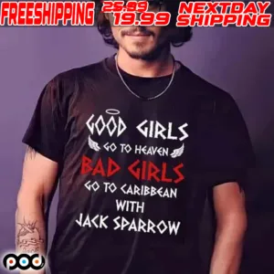 Good Girls Go To Haven Bad Girls Go To Caribbean With Jack Sparrow Shirt