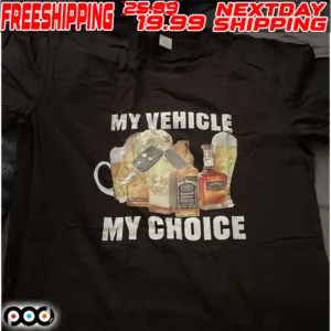 My Vehicle My Choice Shirt