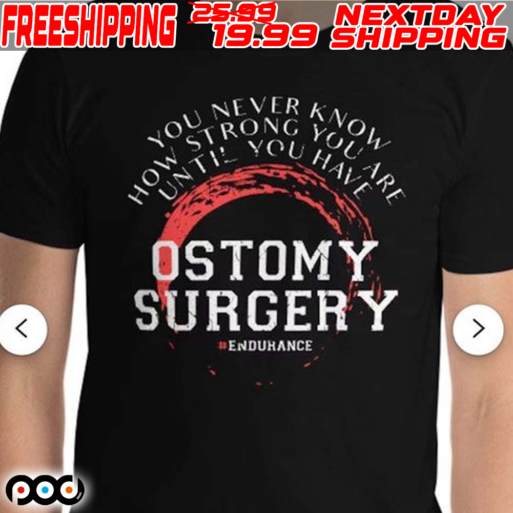 Ostomy Surgery Endurance Never Know How Strong You Are Shirt Ostomy Surgery Endurance Never Know How Strong You Are Shirt