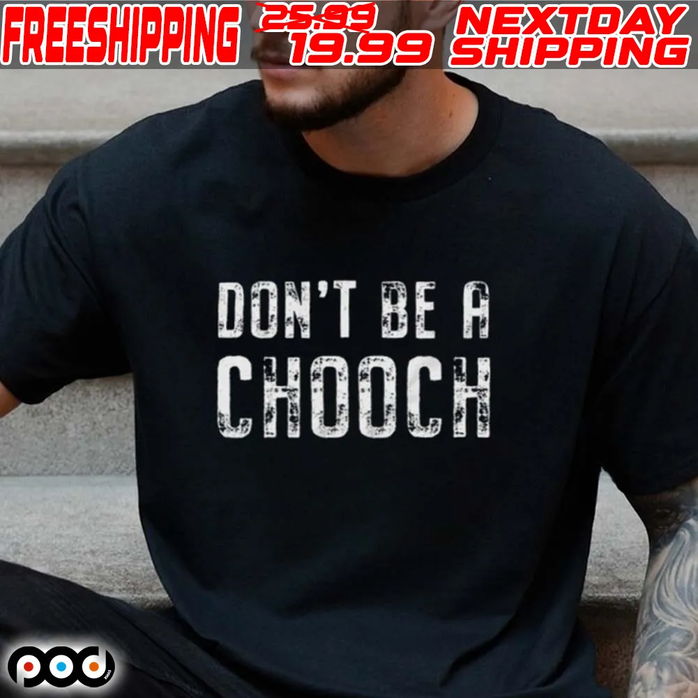 Don’t Be A Chooch Shirt