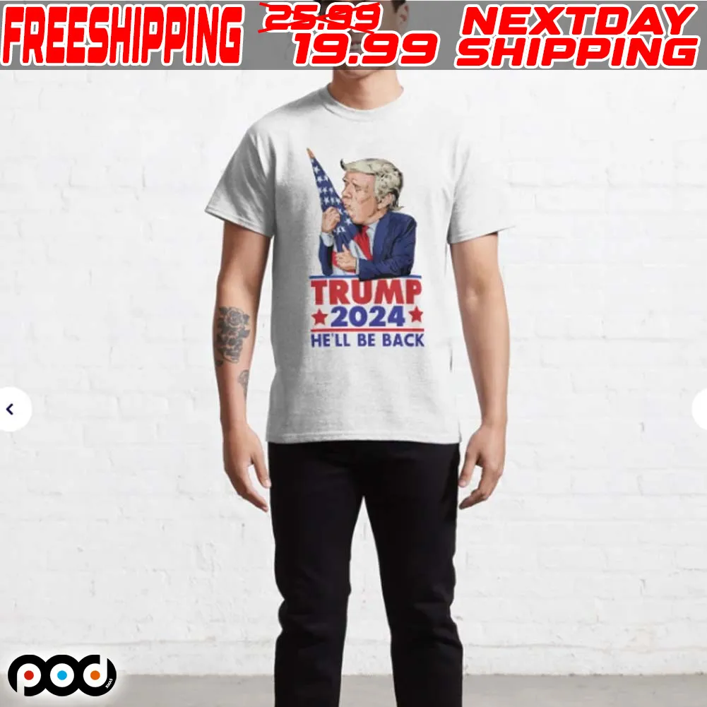 Trump He’ll Be Back 2024 Shirt
