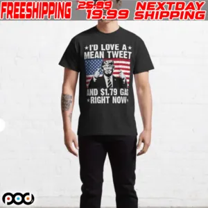 Trump I’d Love A Mean Tweet And $1.79 Gas Right Now Shirt