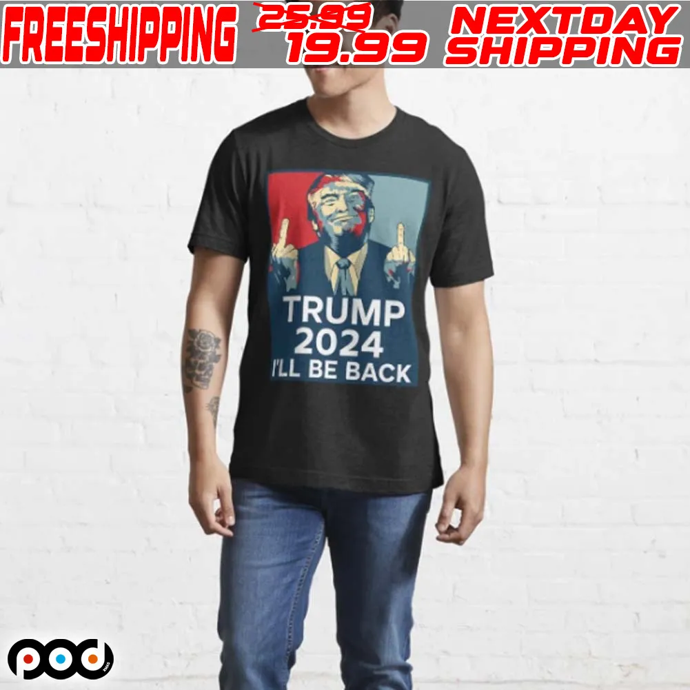 Trump Middle Finger I’ll Be Back 2024 Shirt