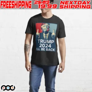 Trump Middle Finger I’ll Be Back 2024 Shirt