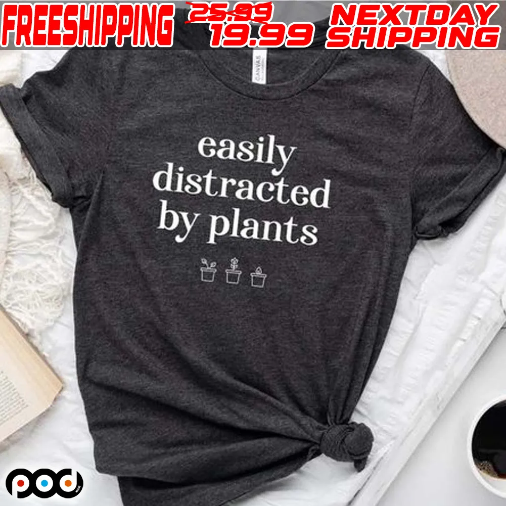Easily Distracted By Plants Shirt