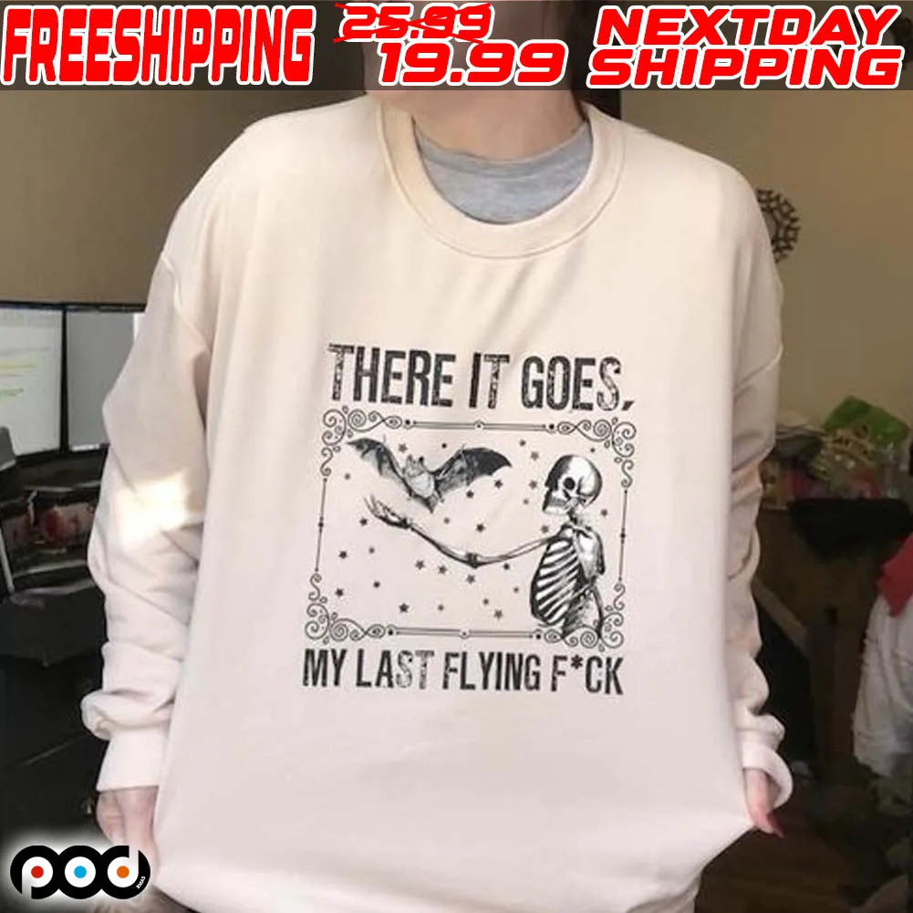 Skeleton There It Goes My Last Flying Fuck Shirt