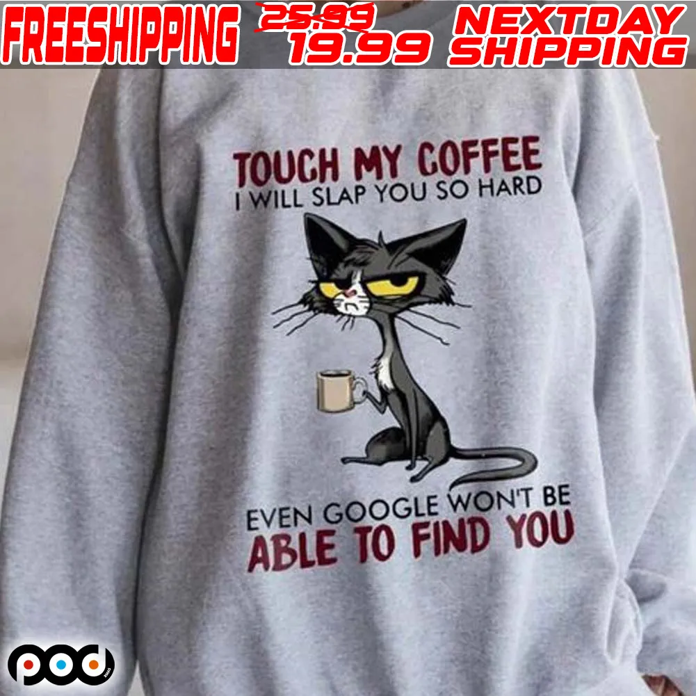 Black Cat Touch My Coffee I Will Slap You So Hard Even Google Won’t Be Able To Find You Shirt