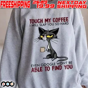 Black Cat Touch My Coffee I Will Slap You So Hard Even Google Won’t Be Able To Find You Shirt