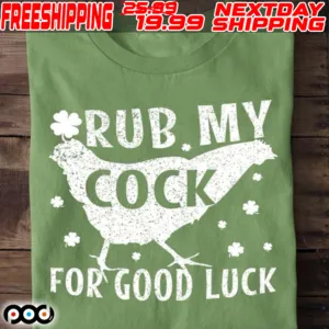 Chicken Rub My Cock For Good Luck Shirt