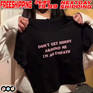 Don’t Cet Horny Around Me Tm An Empath Shirt