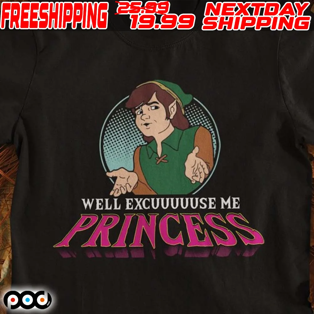Well Excuuuuuse Me Princess Shirt