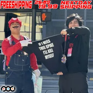 If I Miss This Spike I’ll Kill Myself Shirt