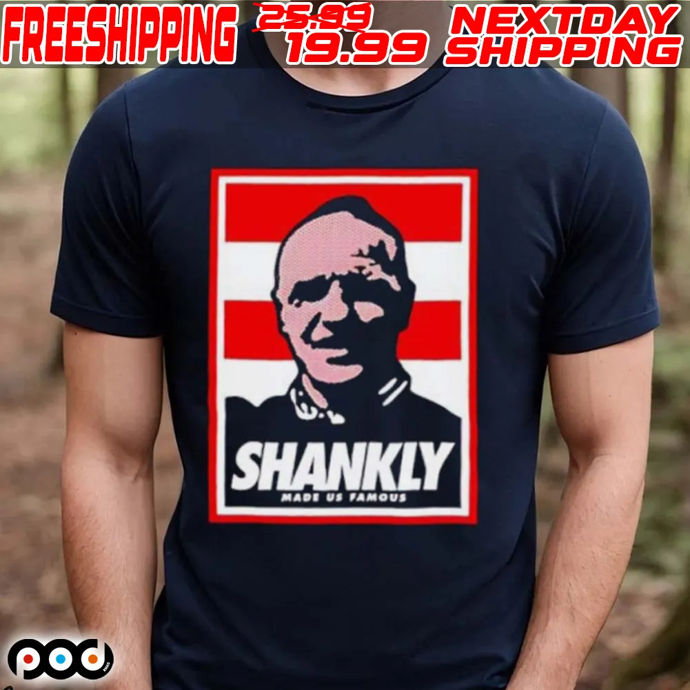 Shankly Made Us Famous Shirt