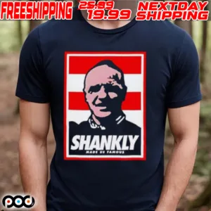Shankly Made Us Famous Shirt