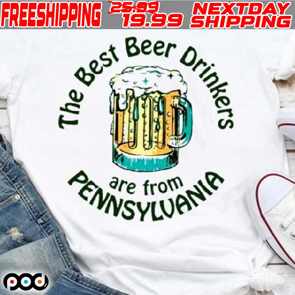 The Best Beer Drinkers Are From Pennsylvania Shirt
